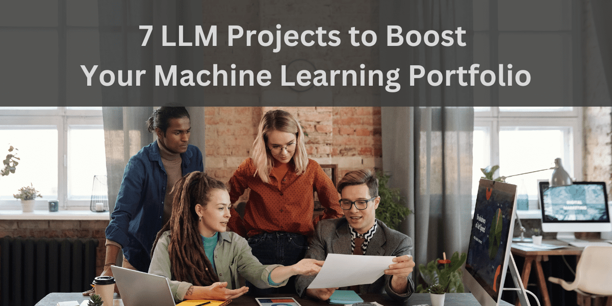 7 پروژه LLM برای تقویت پورتفولیوی یادگیری ماشین شما